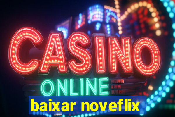 baixar noveflix